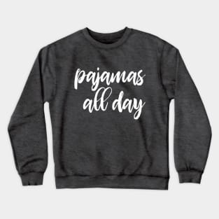 Pajamas all day - funny introvert slogan Crewneck Sweatshirt